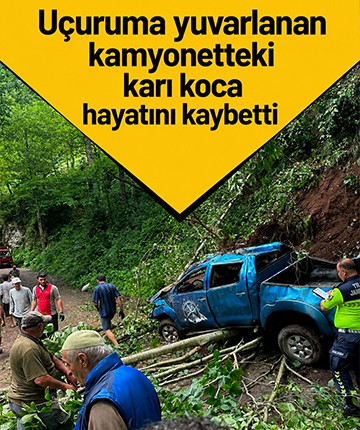 Uçuruma yuvarlanan kamyonetteki karı koca hayatını kaybetti