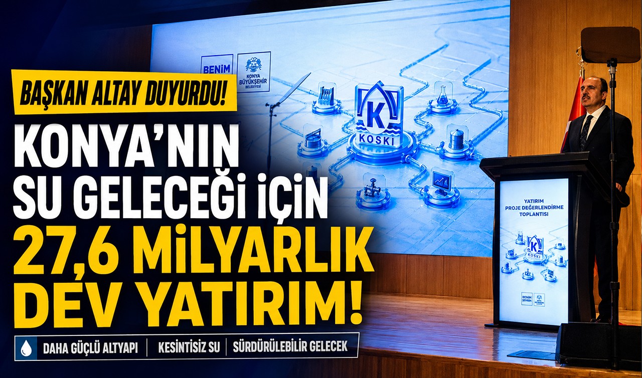 Başkan Altay duyurdu! Konya’nın su geleceği için 27,6 milyarlık dev yatırım