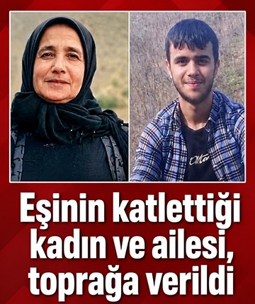 Eşinin katlettiği kadın ve ailesi, toprağa verildi