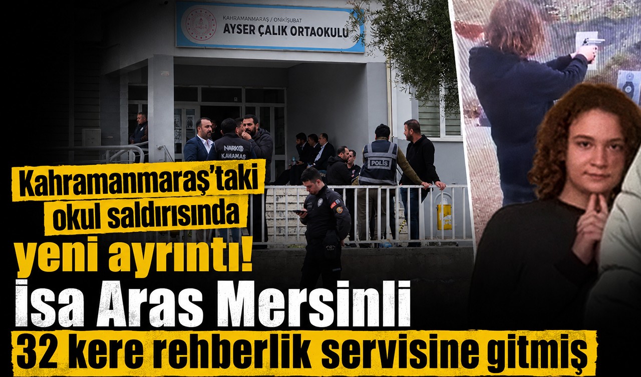 Kahramanmaraş'taki okul saldırısında yeni ayrıntı! İsa Aras Mersinli 32 kere rehberlik servisine gitmiş