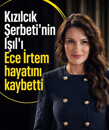 Kızılcık Şerbeti oyuncusu Ece İrtem hayatını kaybetti