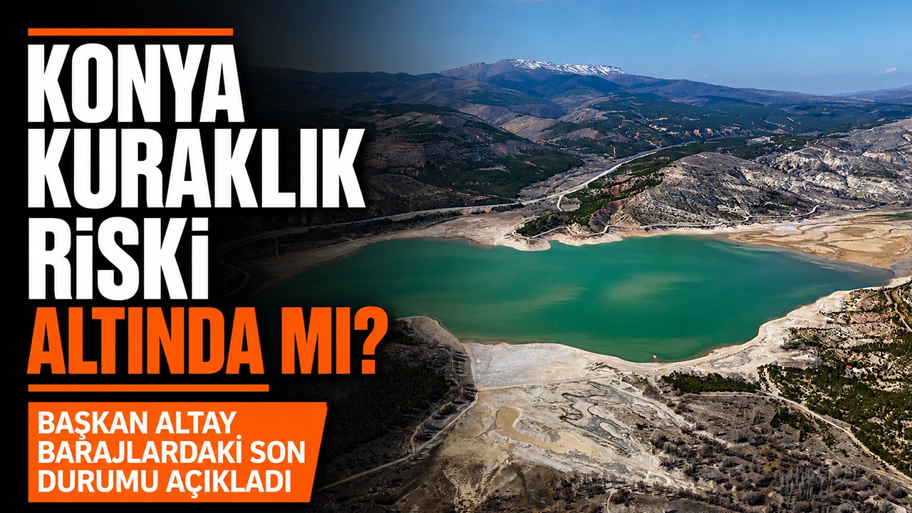 Konya kuraklık riski altında mı? Başkan Altay barajlardaki son durumu açıkladı