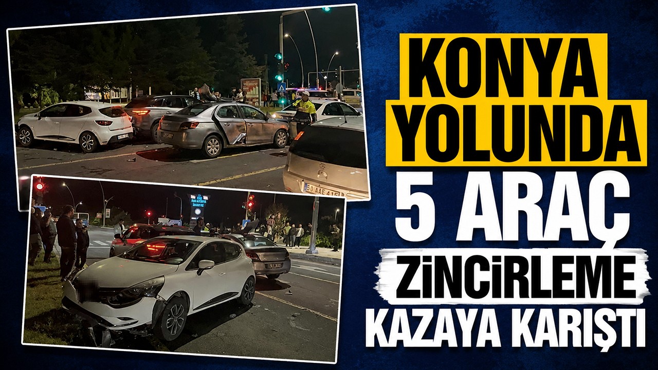 Konya yolunda 5 araç zincirleme kazaya karıştı