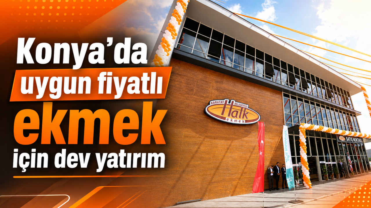 Konya’da uygun fiyatlı ekmek için dev yatırım