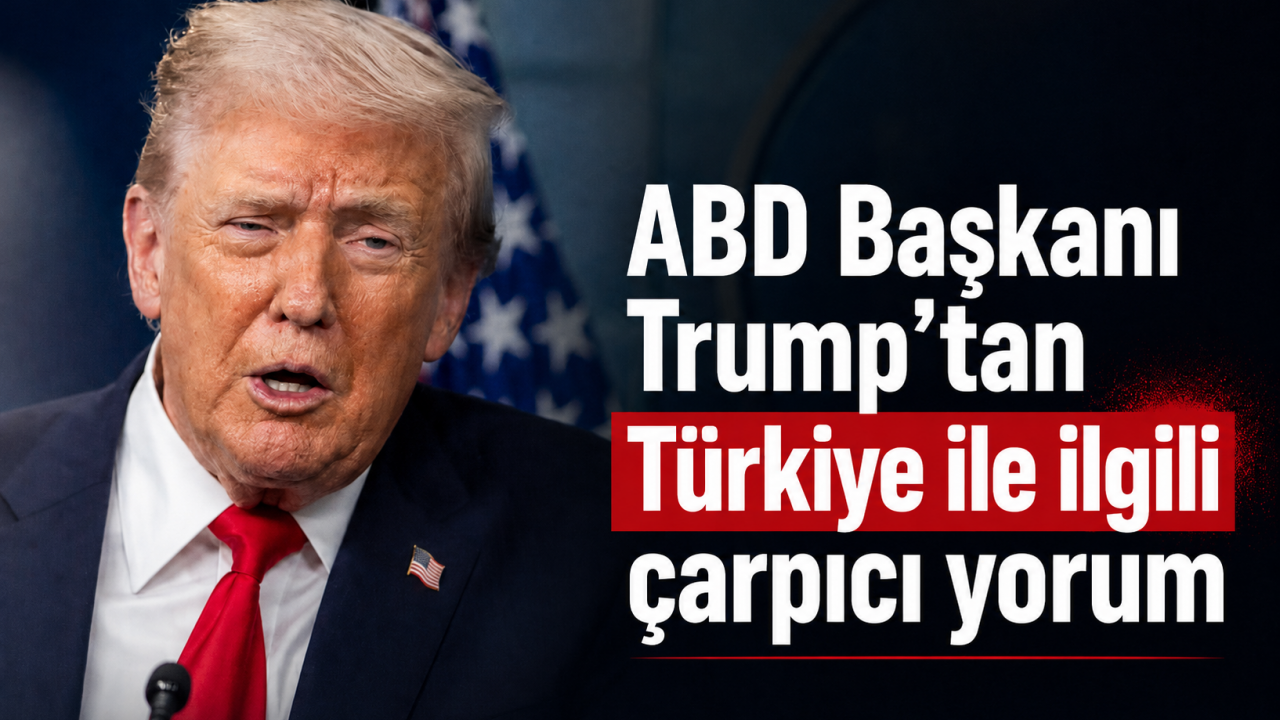 ABD Başkanı Trump'tan Türkiye ile ilgili çarpıcı yorum
