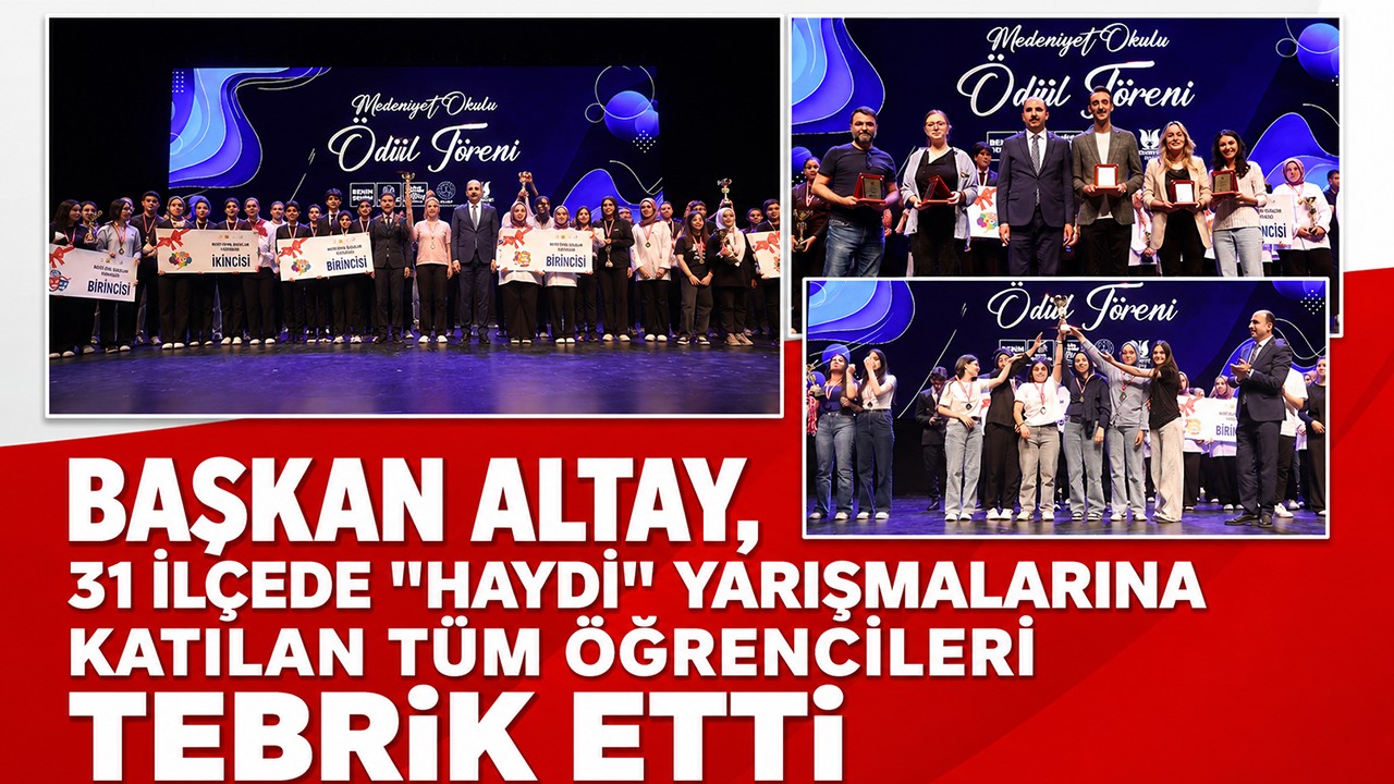Başkan Altay, 31 ilçede "Haydi" yarışmalarına katılan tüm öğrencileri tebrik etti