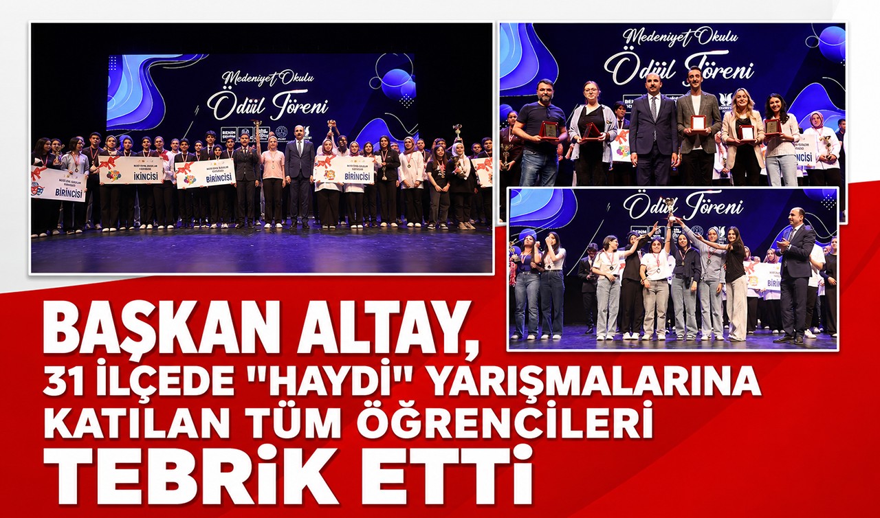 Başkan Altay, 31 ilçede "Haydi" yarışmalarına katılan tüm öğrencileri tebrik etti
