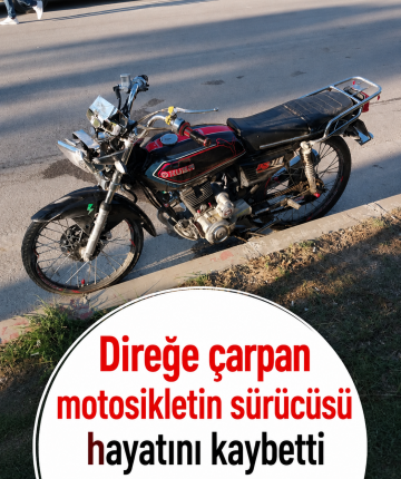 Direğe çarpan motosikletin sürücüsü hayatını kaybetti
