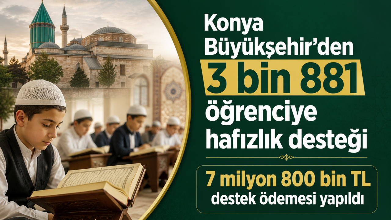 Konya Büyükşehir’den 3 bin 881 öğrenciye hafızlık desteği: 7 milyon 800 bin TL destek ödemesi yapıldı