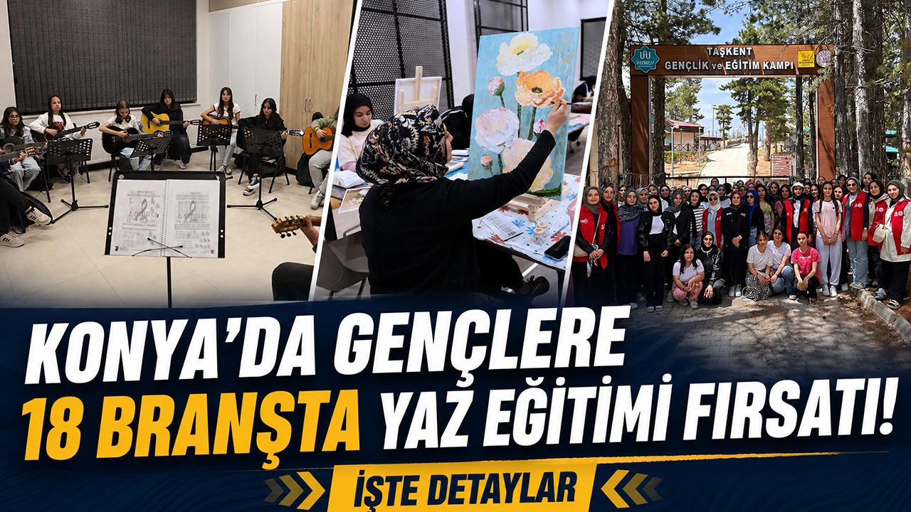 Konya’da gençlere 18 branşta yaz eğitimi fırsatı! İşte detaylar