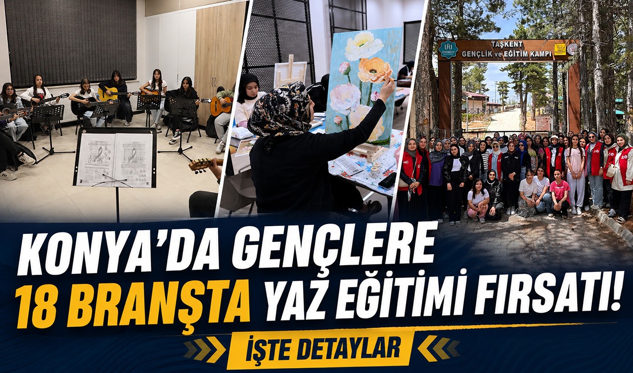 Konya’da gençlere 18 branşta yaz eğitimi fırsatı! İşte detaylar