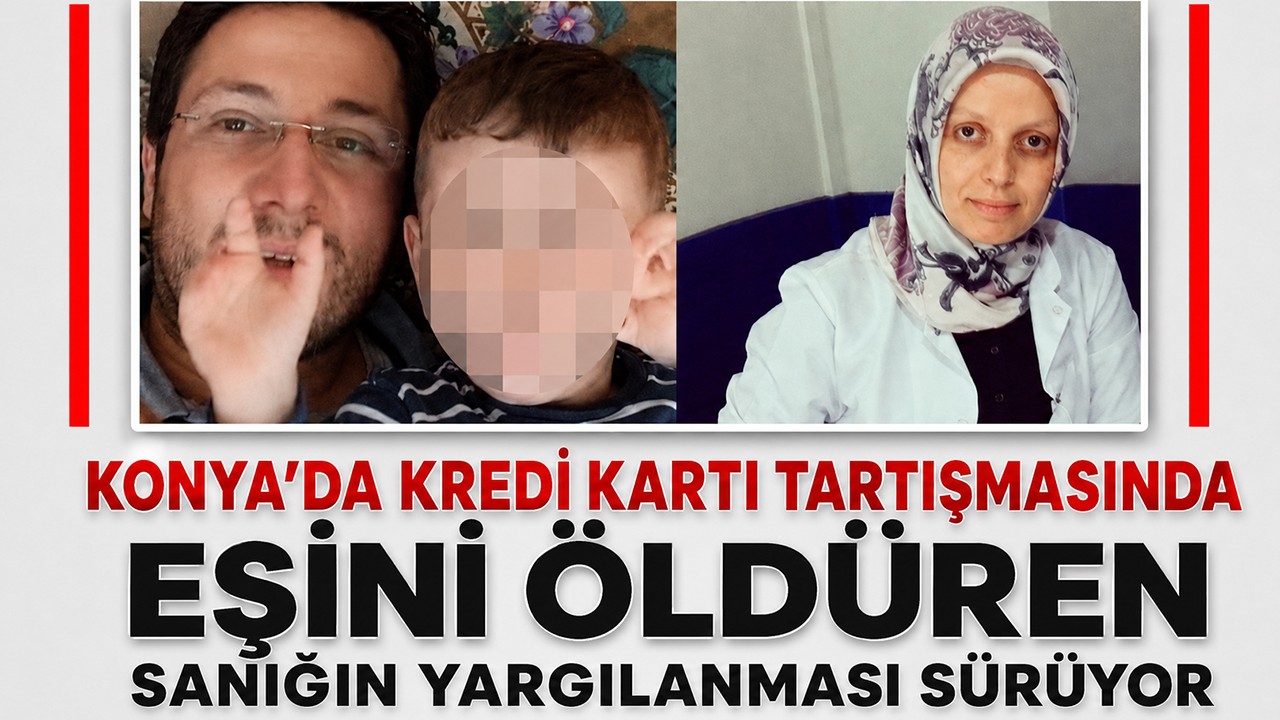 Konya'da kredi kartı tartışmasında eşini öldüren sanığın yargılanması sürüyor