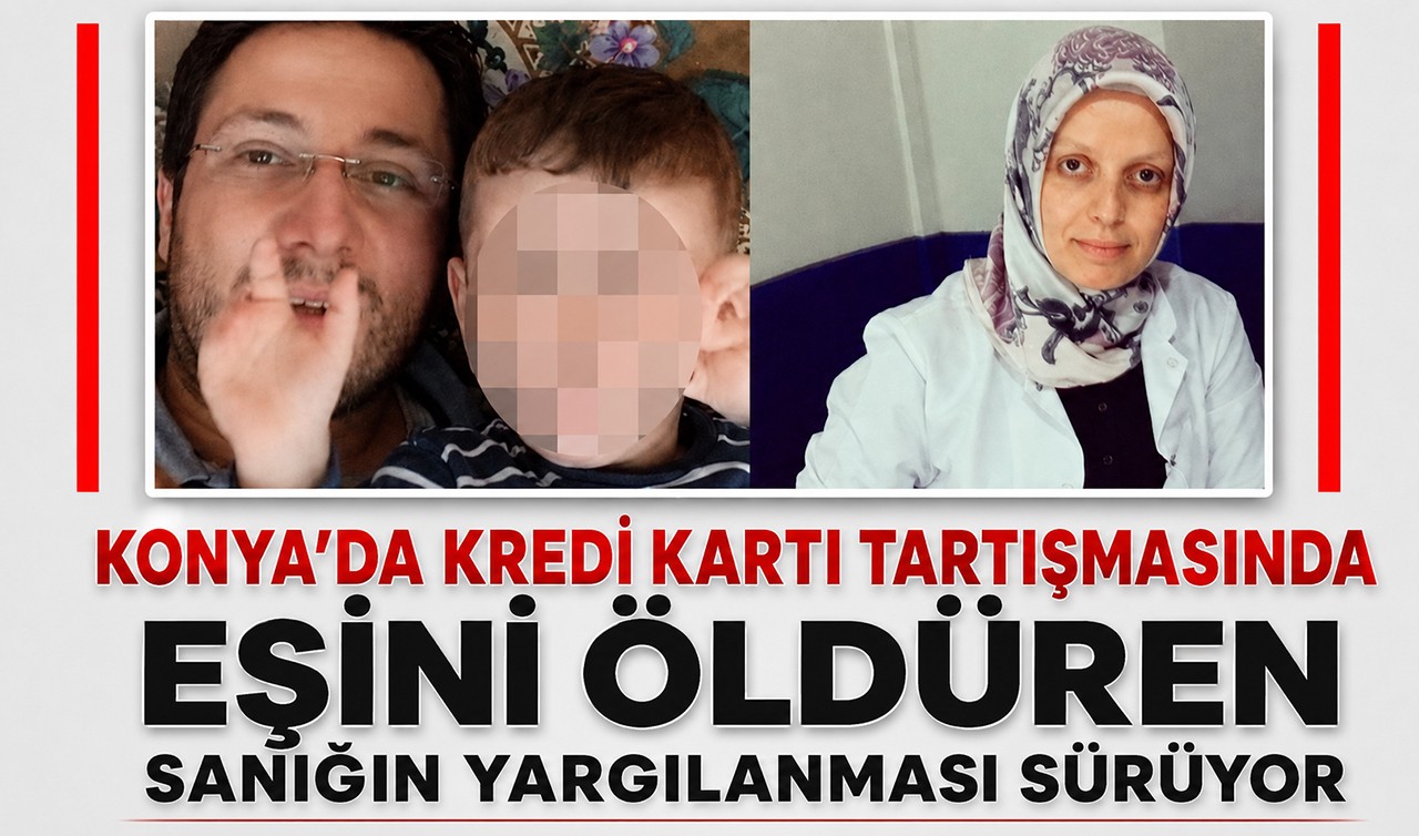 Konya'da kredi kartı tartışmasında eşini öldüren sanığın yargılanması sürüyor