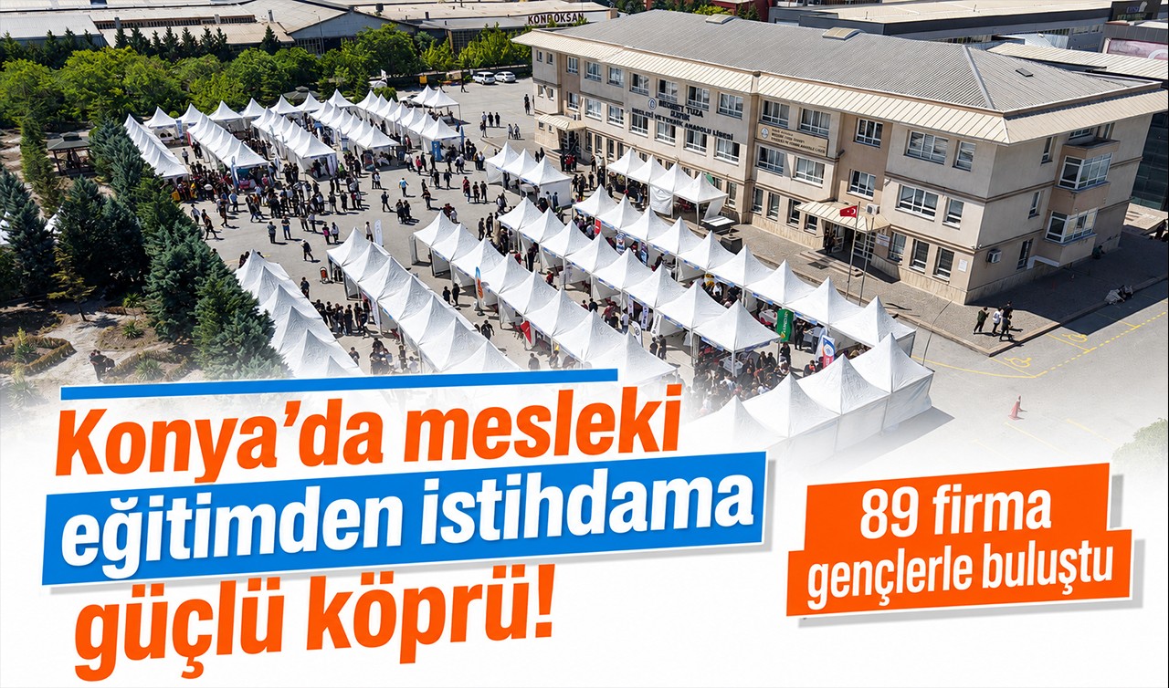 Konya’da mesleki eğitimden istihdama güçlü köprü! 89 firma gençlerle buluştu