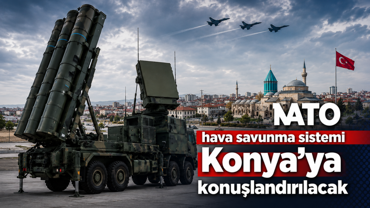 NATO hava savunma sistemi Konya'ya konuşlandırılacak