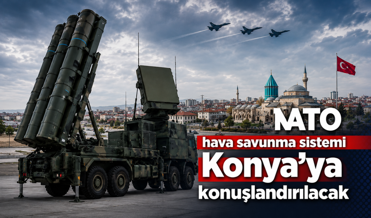 NATO hava savunma sistemi Konya'ya konuşlandırılacak