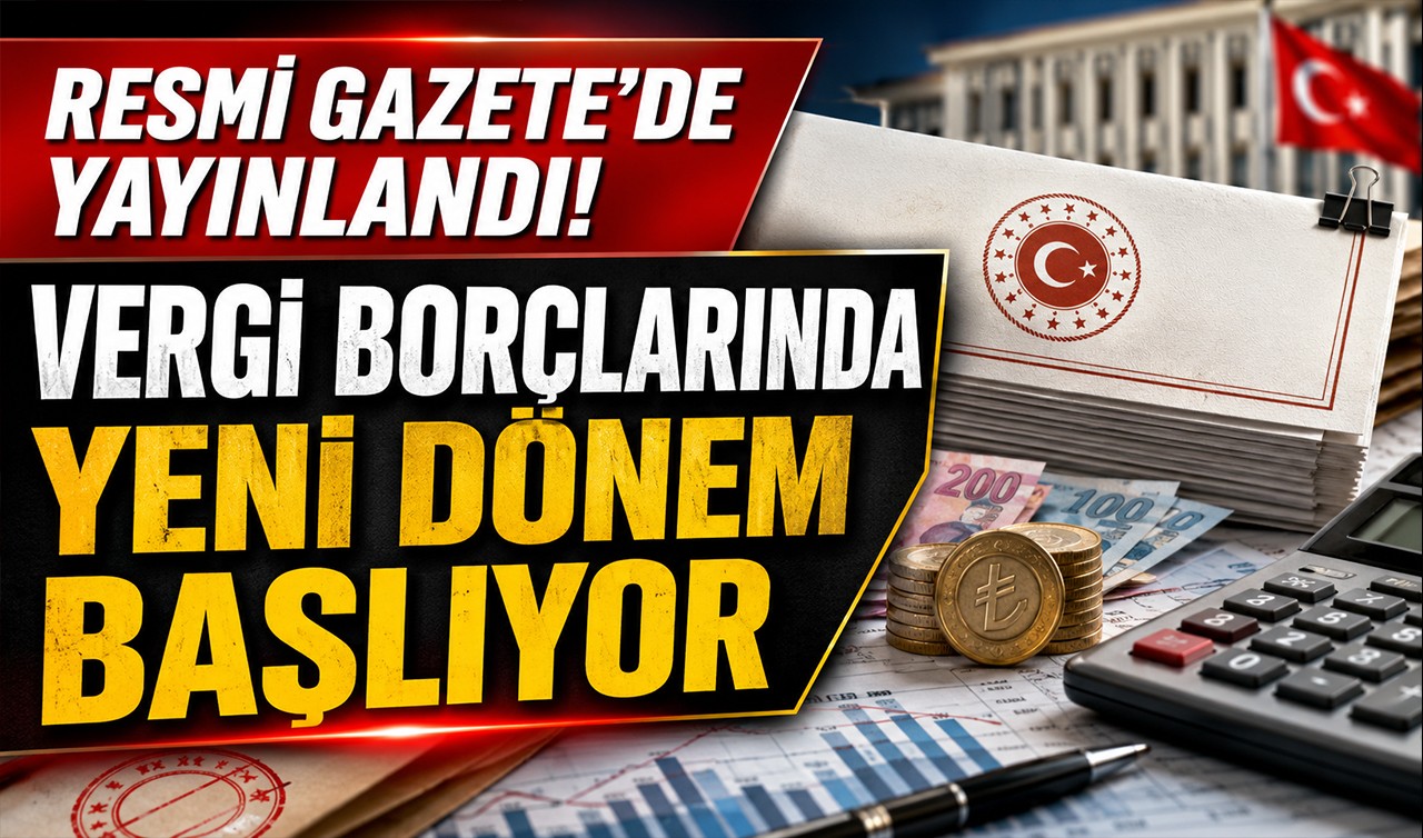 Resmi Gazete'de yayınlandı! Vergi borçlarında yeni dönem başlıyor