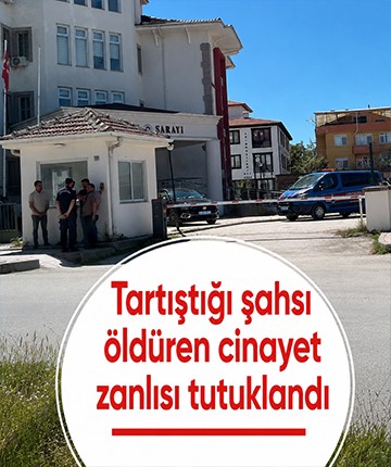 Tartıştığı şahsı öldüren cinayet zanlısı tutuklandı