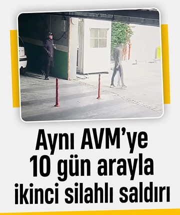 Aynı AVM’ye 10 gün arayla ikinci silahlı saldırı