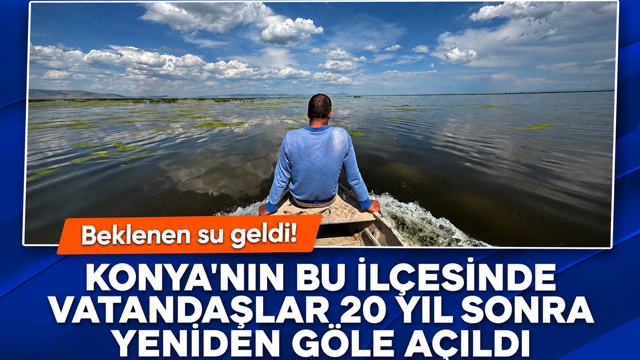 Beklenen su geldi! Konya'nın bu ilçesinde vatandaşlar 20 yıl sonra yeniden göle açıldı
