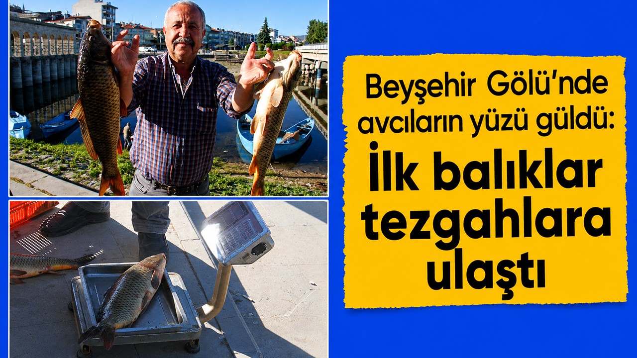 Beyşehir Gölü’nde avcıların yüzü güldü: İlk balıklar tezgahlara ulaştı