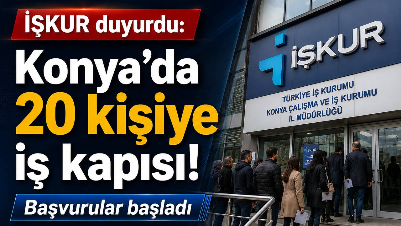 İŞKUR duyurdu: Konya’da 20 kişiye iş kapısı! Başvurular başladı