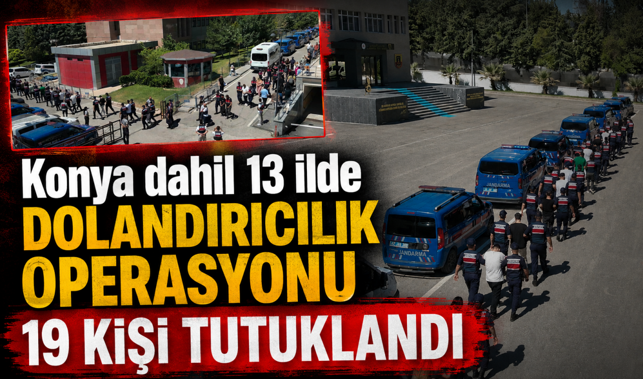 Konya dahil 13 ilde dolandırıcılık operasyonu: 19 kişi tutuklandı