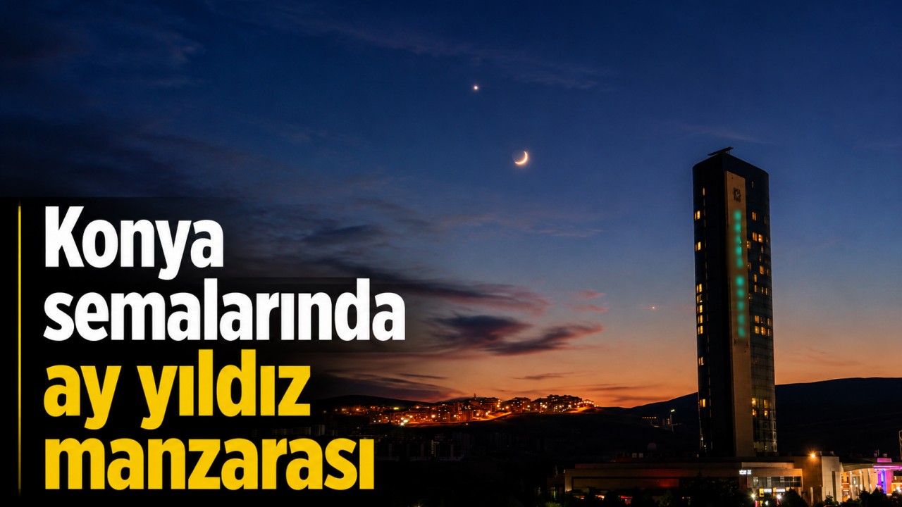 Konya semalarında ay yıldız manzarası