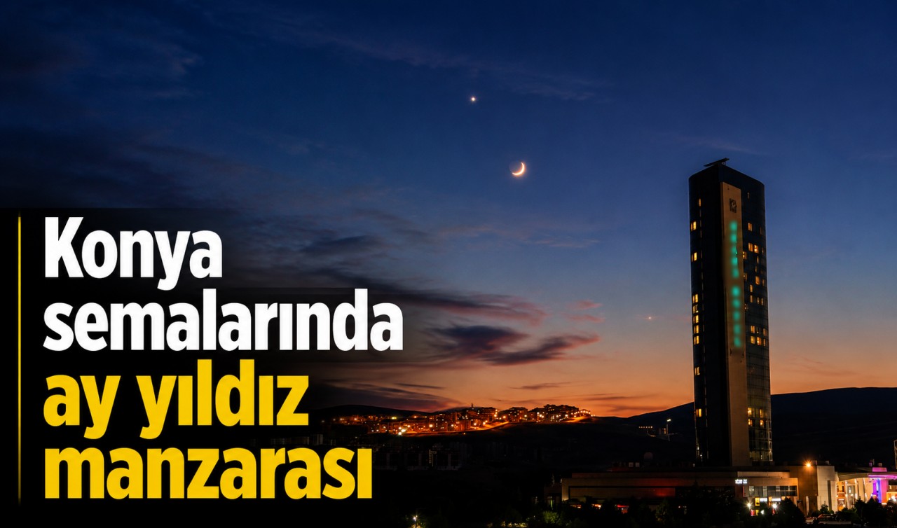 Konya semalarında ay yıldız manzarası