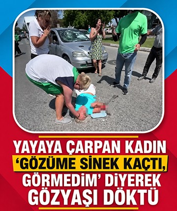 Yayaya çarpan kadın "Gözüme sinek kaçtı, görmedim" diyerek gözyaşı döktü