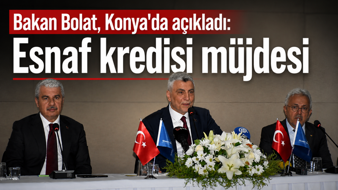 Bakan Bolat, Konya'da açıkladı: Esnaf kredisi müjdesi
