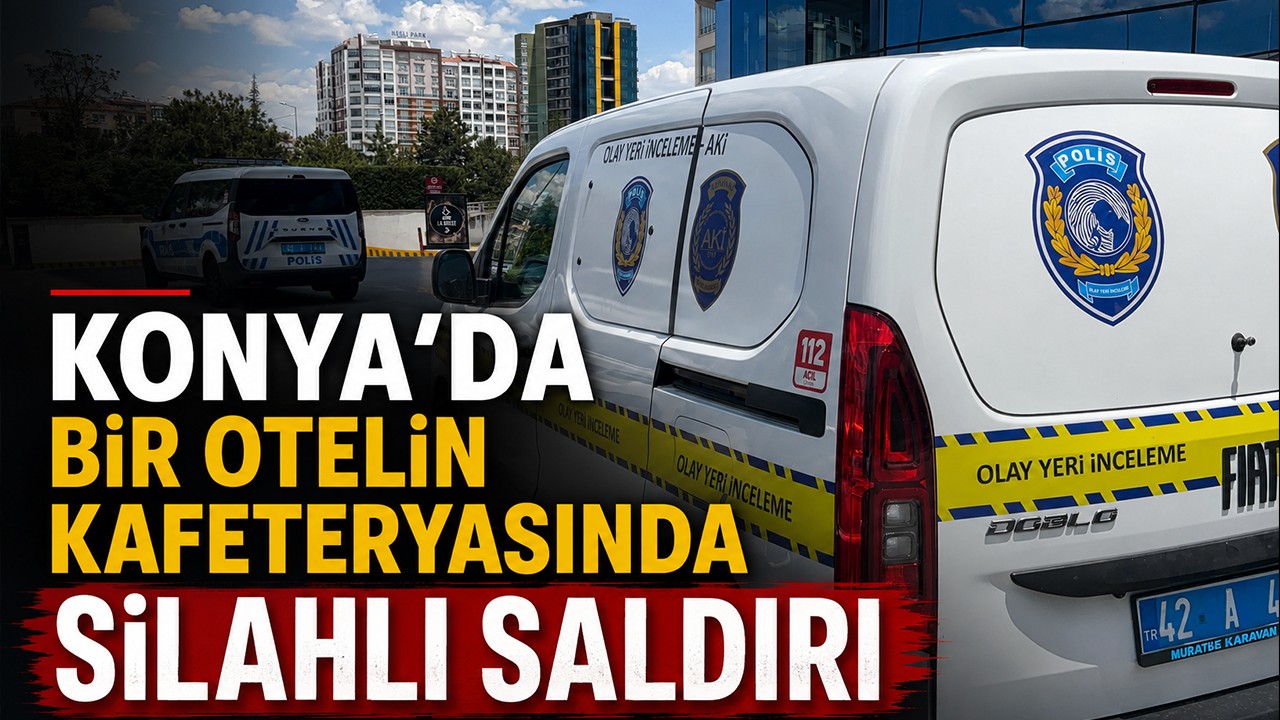 Konya’da bir otelin kafeteryasında silahlı saldırı