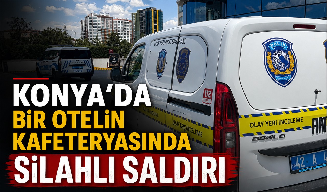 Konya’da bir otelin kafeteryasında silahlı saldırı