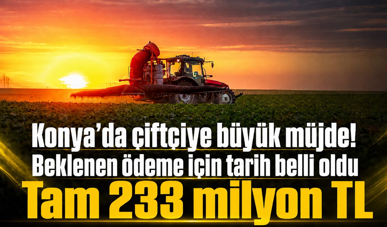 Konya’da çiftçiye dev avans! Hesaplara yatacağı tarih belli oldu