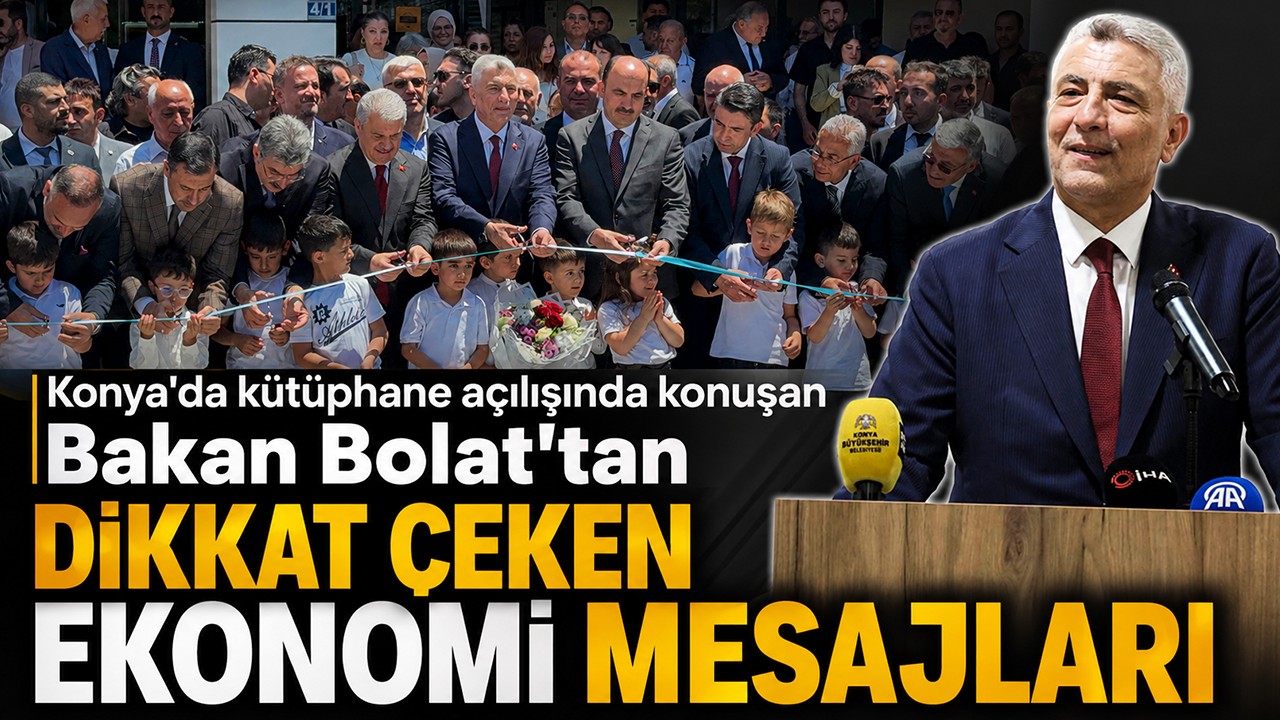 Konya'da kütüphane açılışında konuşan Bakan Bolat'tan dikkat çeken ekonomi mesajları