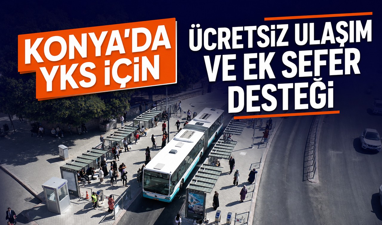 Konya’da YKS için ücretsiz ulaşım ve ek sefer desteği