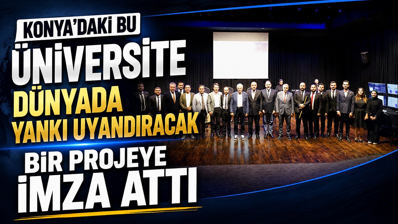 Konya'daki bu üniversite dünyada yankı uyandıracak bir projeye imza attı