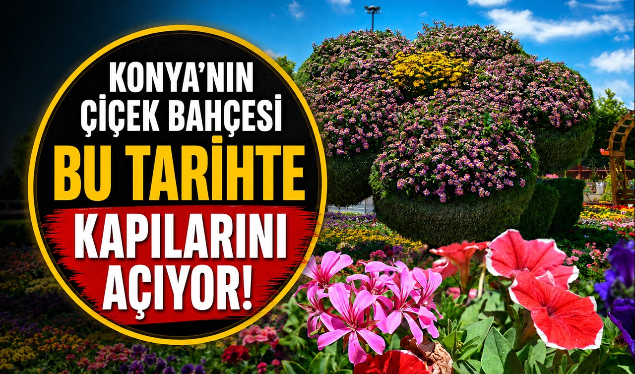 Konya'nın çiçek bahçesi bu tarihte kapılarını açıyor!