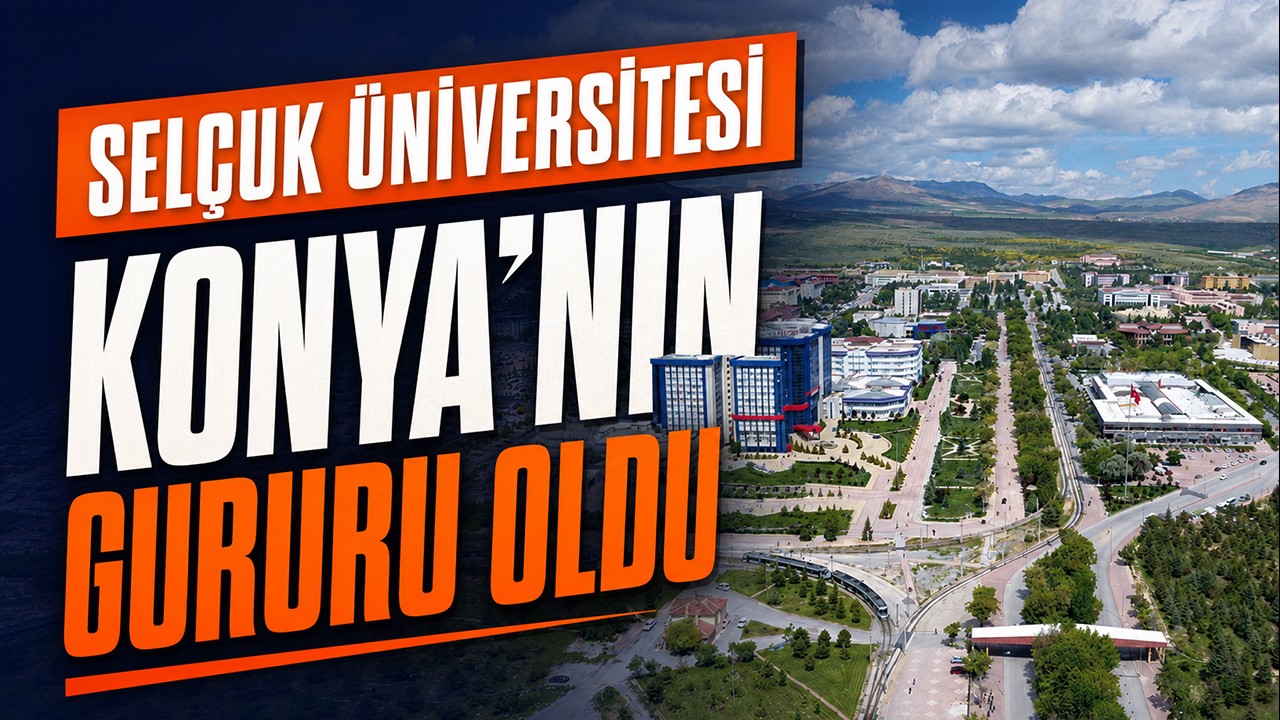 Selçuk Üniversitesi Konya’nın gururu oldu