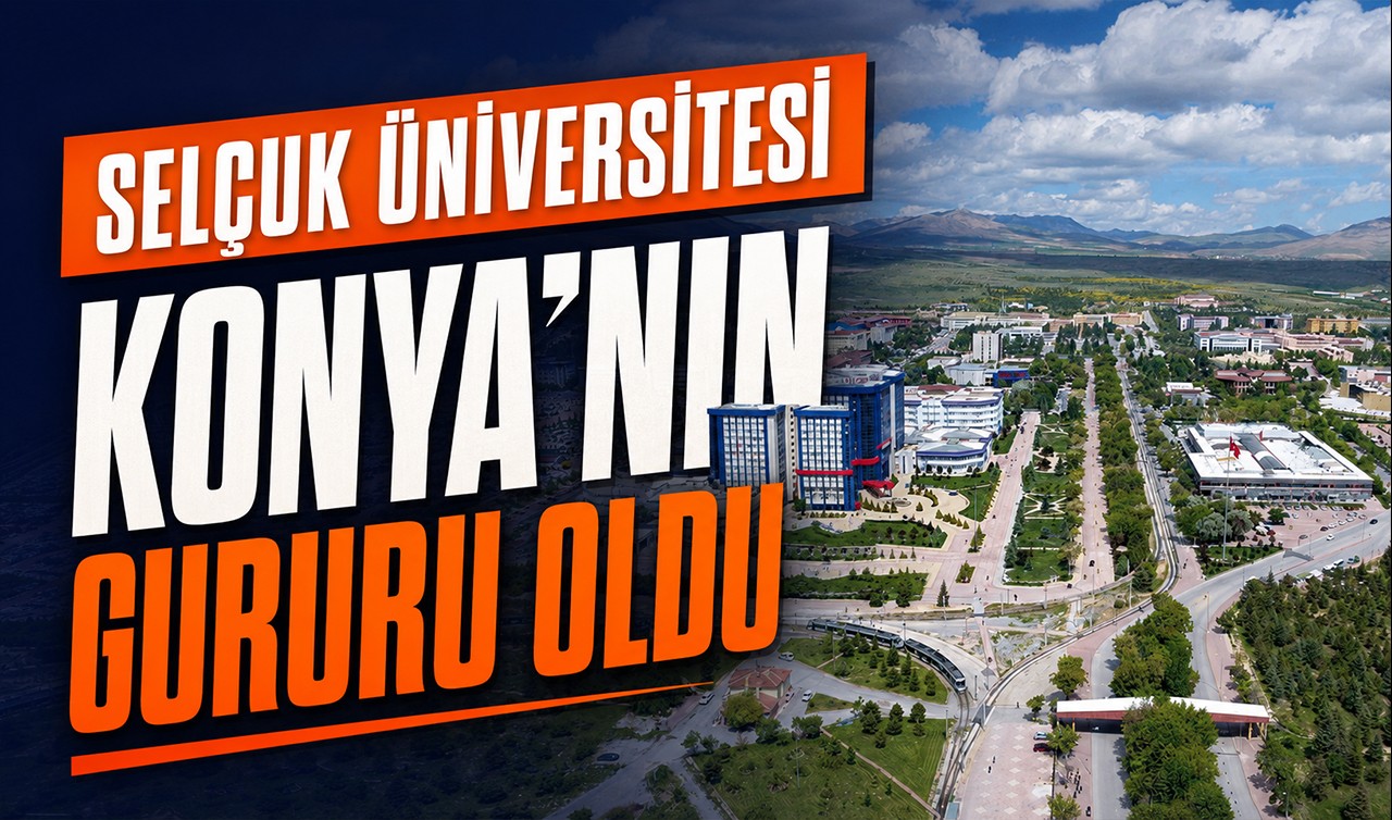 Selçuk Üniversitesi Konya’nın gururu oldu