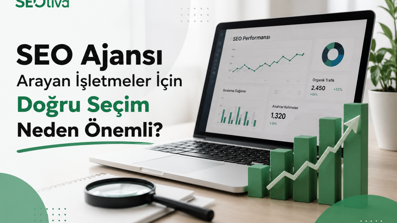 SEO Ajansı Arayan İşletmeler İçin Doğru Seçim Neden Önemli?