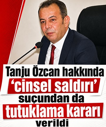 Tanju Özcan hakkında "cinsel saldırı" suçundan da tutuklama kararı verildi
