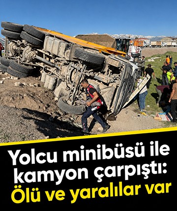 Yolcu minibüsü ile kamyon çarpıştı: Ölü ve yaralılar var