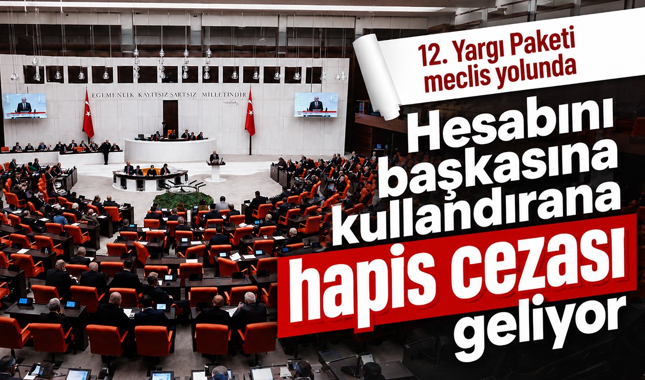 12. Yargı Paketi meclis yolunda: Hesabını başkasına kullandırana hapis cezası geliyor