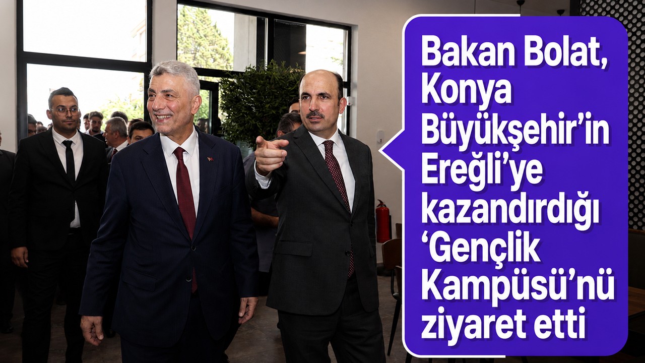 Bakan Bolat, Konya Büyükşehir’in Ereğli’ye kazandırdığı “Gençlik Kampüsü”nü ziyaret etti
