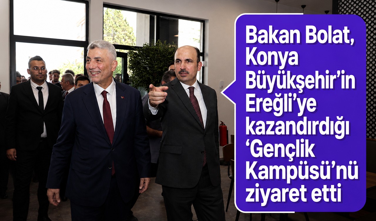 Bakan Bolat, Konya Büyükşehir’in Ereğli’ye kazandırdığı “Gençlik Kampüsü”nü ziyaret etti