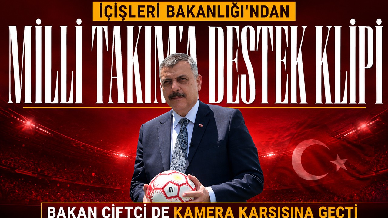 İçişleri Bakanlığı'ndan Milli Takım'a destek klipi: Bakan Çiftçi de kamera karşısına geçti