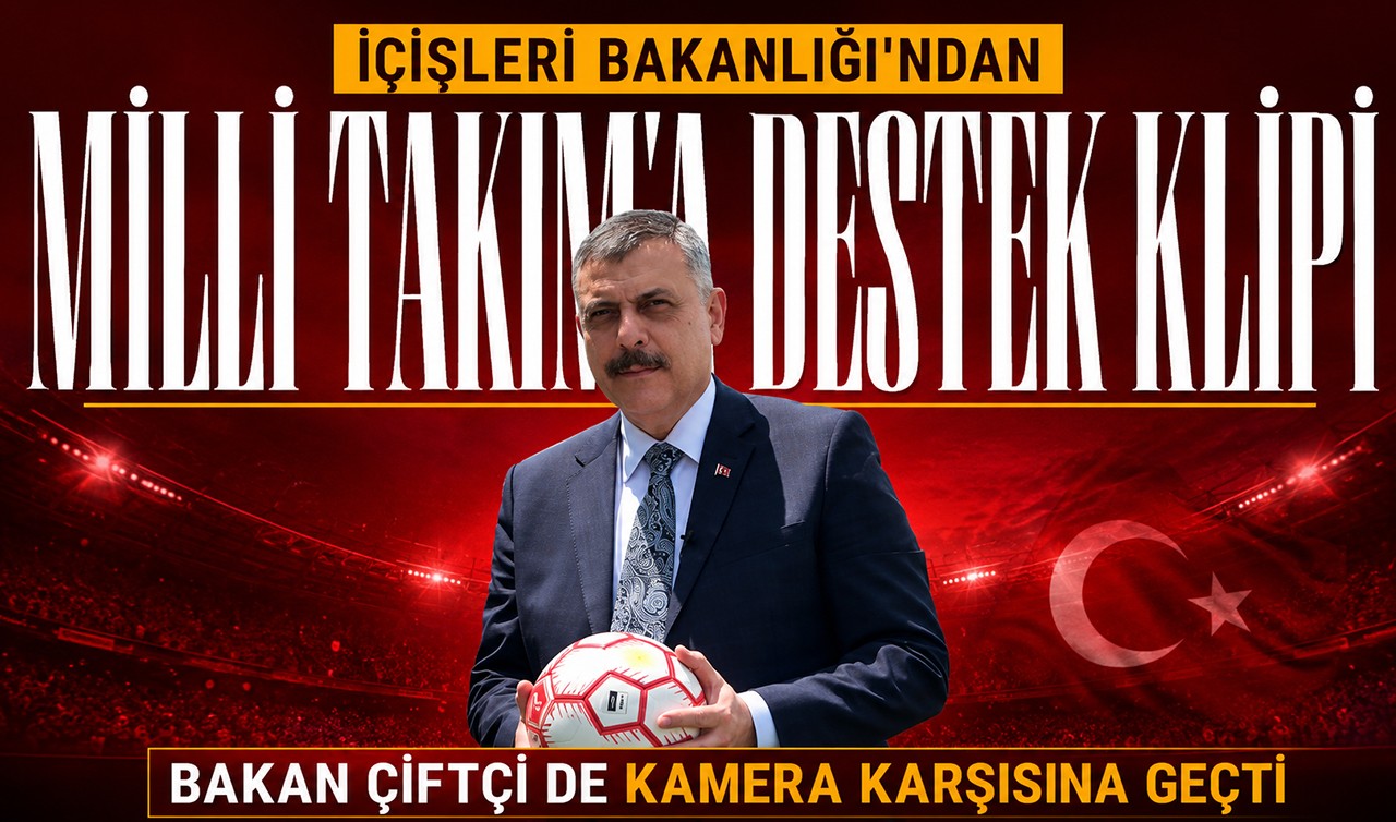 İçişleri Bakanlığı'ndan Milli Takım'a destek klipi: Bakan Çiftçi de kamera karşısına geçti