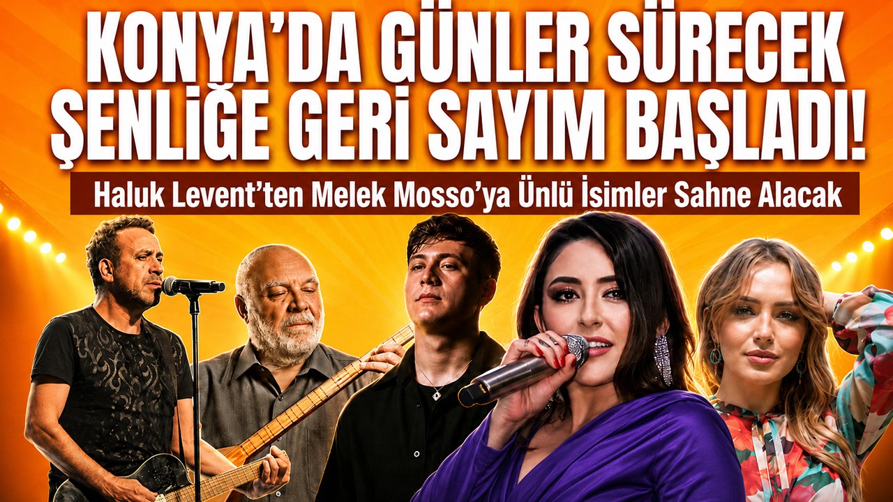 Konya'da günler sürecek şenliğe geri sayım başladı! Haluk Levent'ten Melek Mosso'ya ünlü isimler sahne alacak