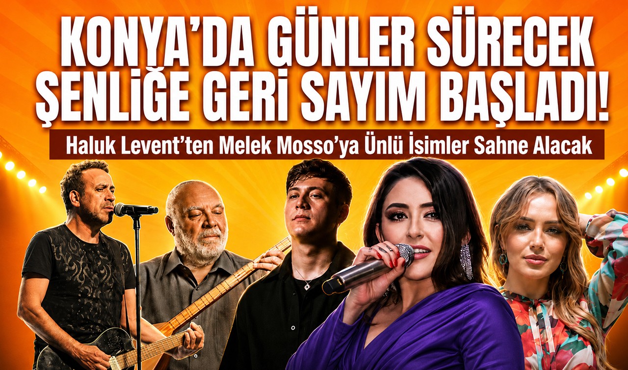 Konya'da günler sürecek şenliğe geri sayım başladı! Haluk Levent'ten Melek Mosso'ya ünlü isimler sahne alacak